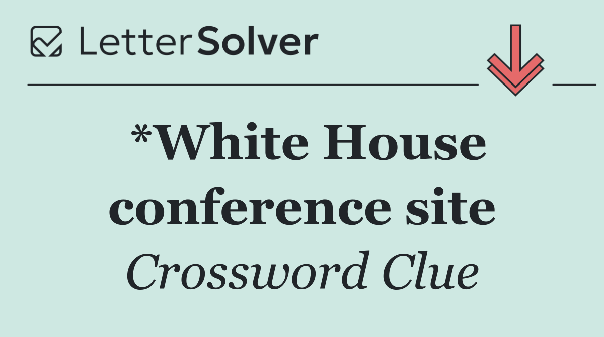 *White House conference site