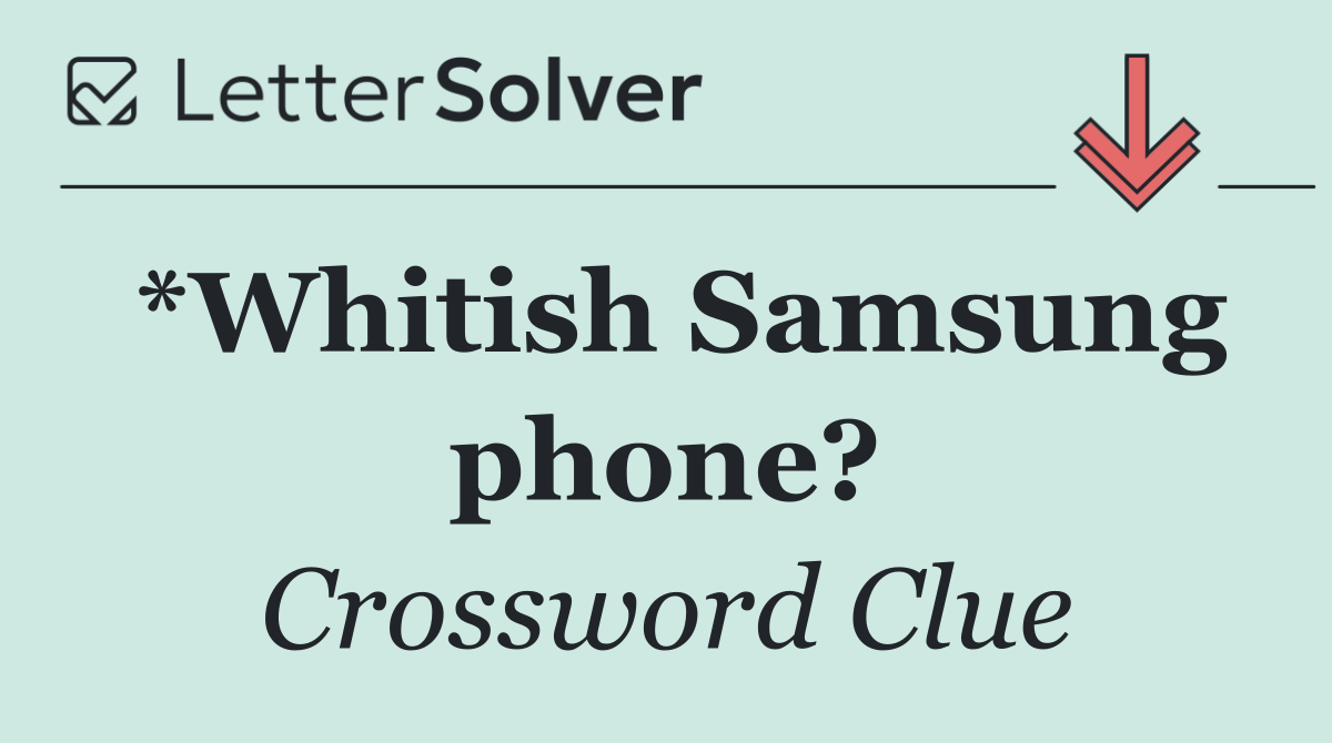 *Whitish Samsung phone?