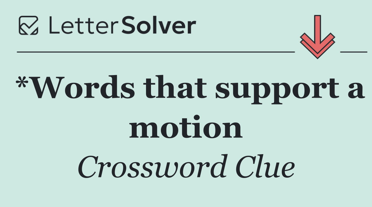 *Words that support a motion
