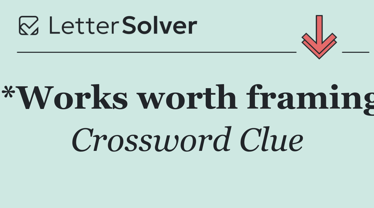 *Works worth framing