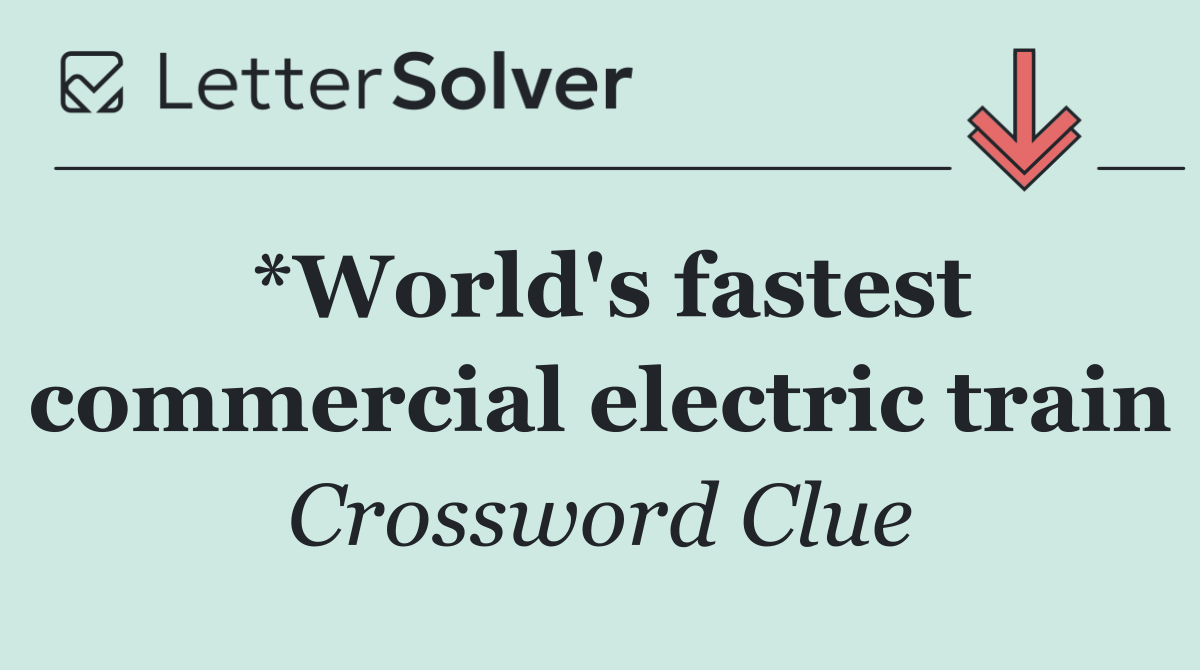 *World's fastest commercial electric train