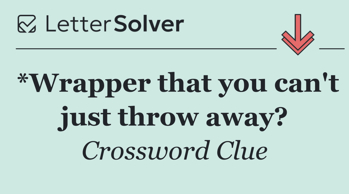 *Wrapper that you can't just throw away?