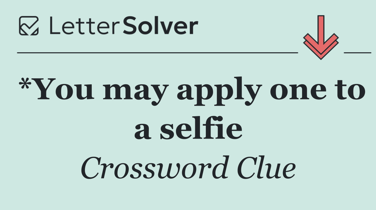 *You may apply one to a selfie