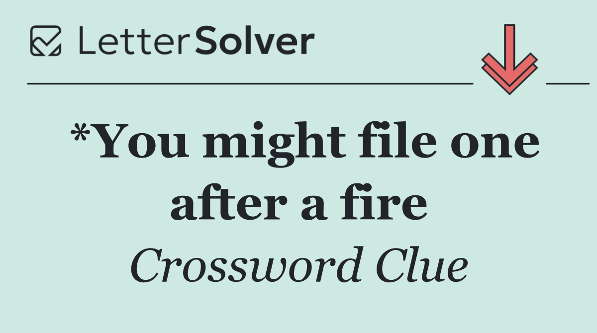*You might file one after a fire