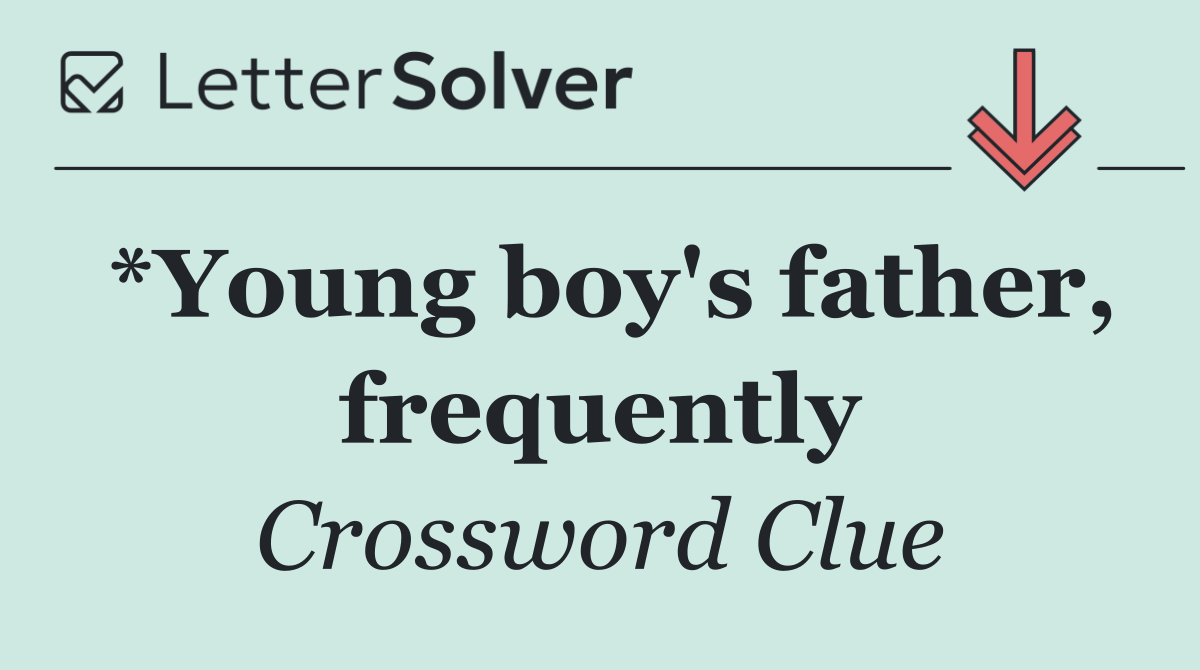 *Young boy's father, frequently