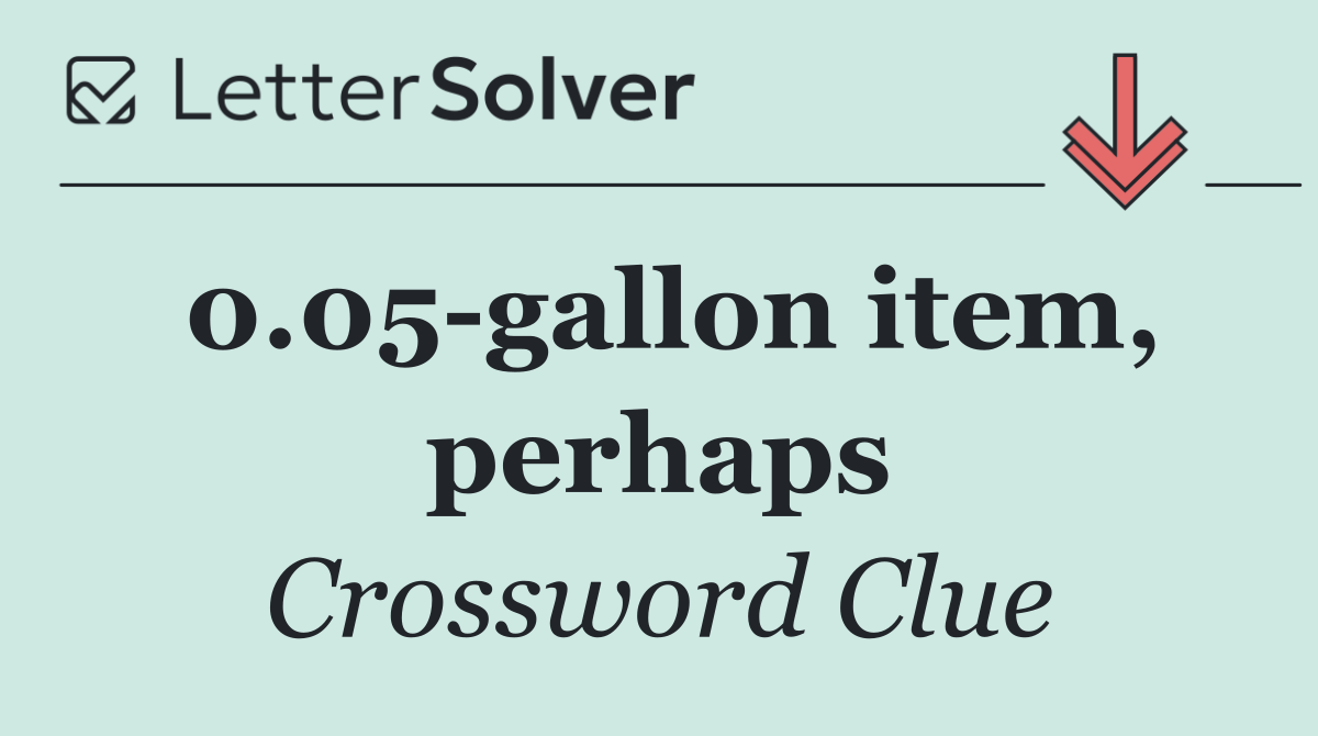 0.05 gallon item, perhaps