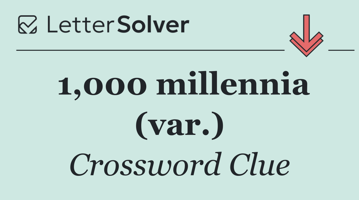 1,000 millennia (var.)