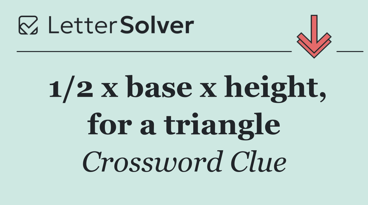 1/2 x base x height, for a triangle