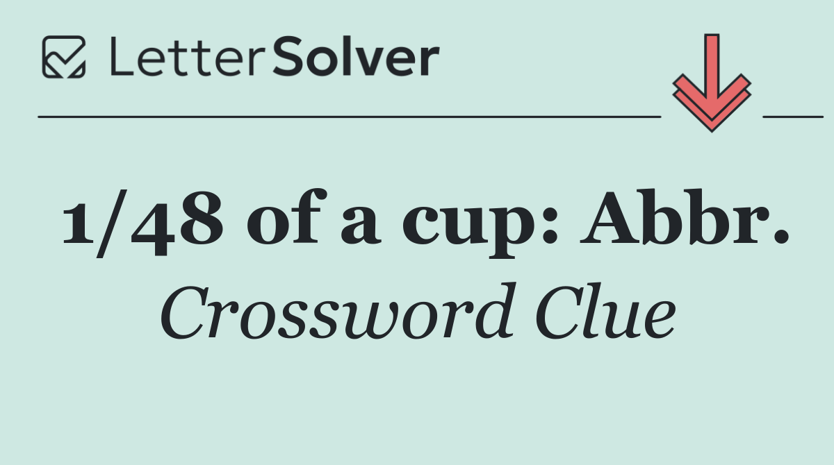 1/48 of a cup: Abbr.