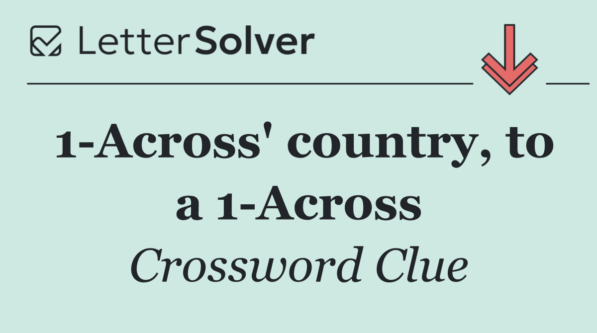 1 Across' country, to a 1 Across