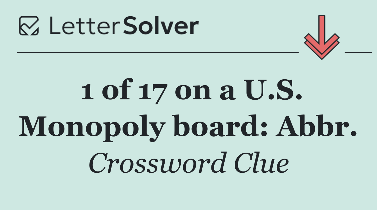 1 of 17 on a U.S. Monopoly board: Abbr.