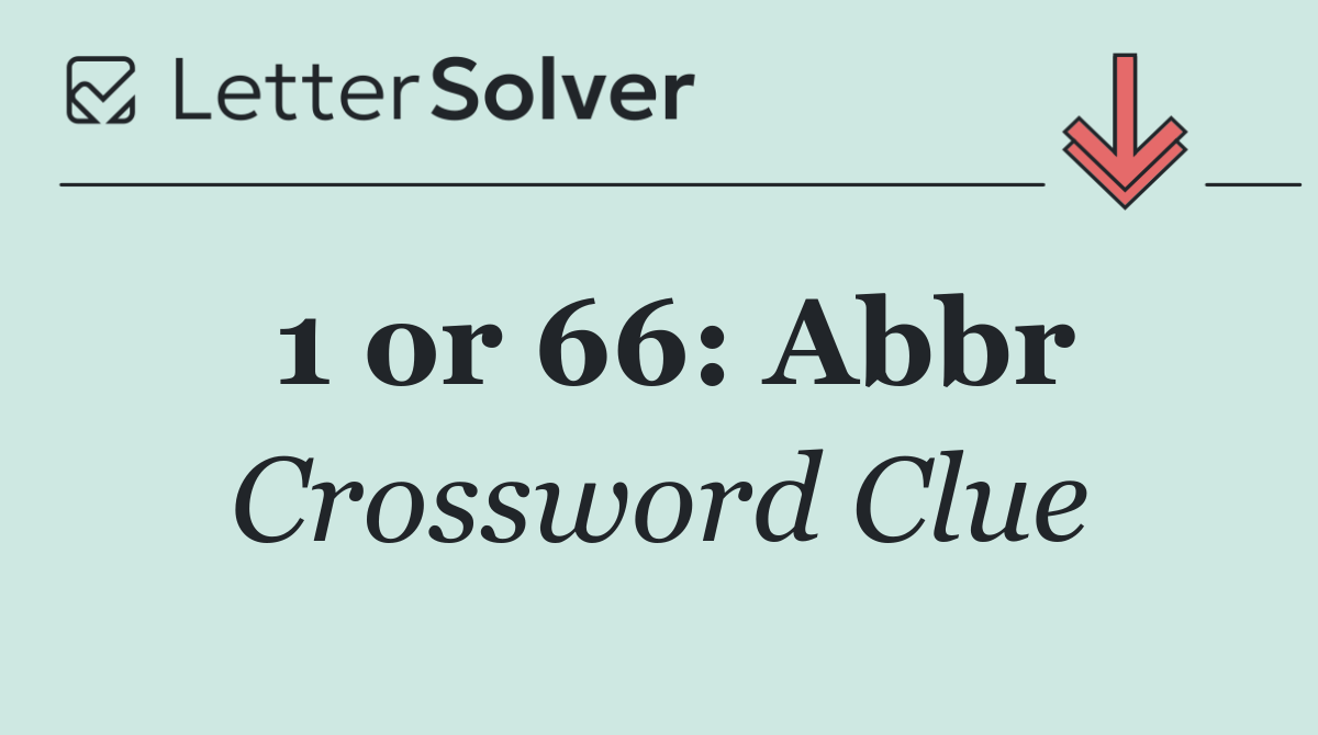 1 or 66: Abbr