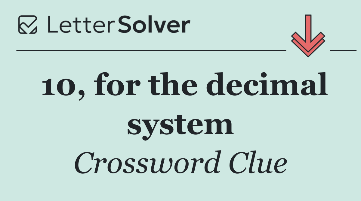 10, for the decimal system