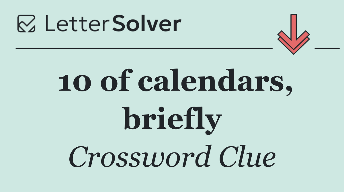 10 of calendars, briefly