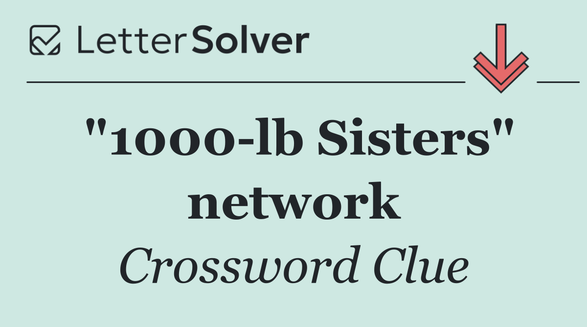 "1000 lb Sisters" network