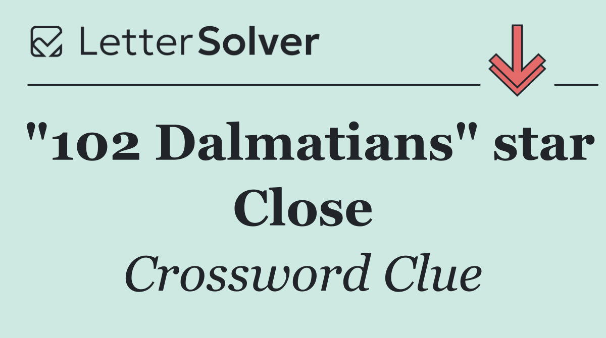 "102 Dalmatians" star Close