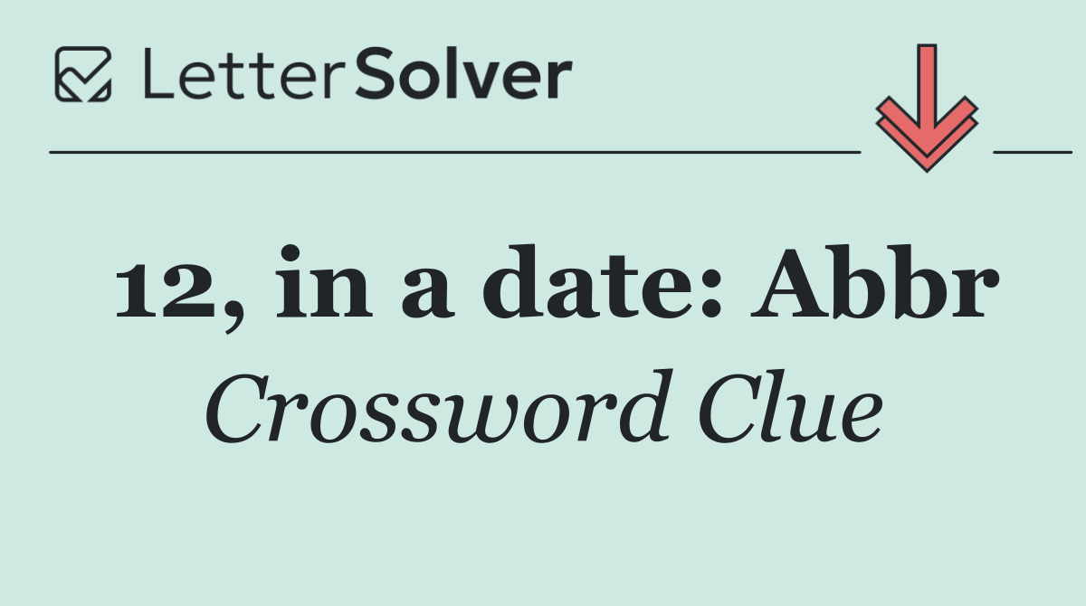 12, in a date: Abbr