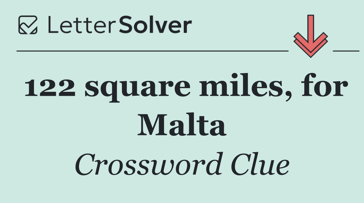 122 square miles, for Malta