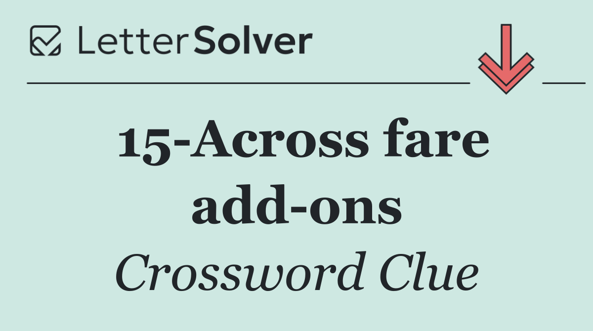 15 Across fare add ons