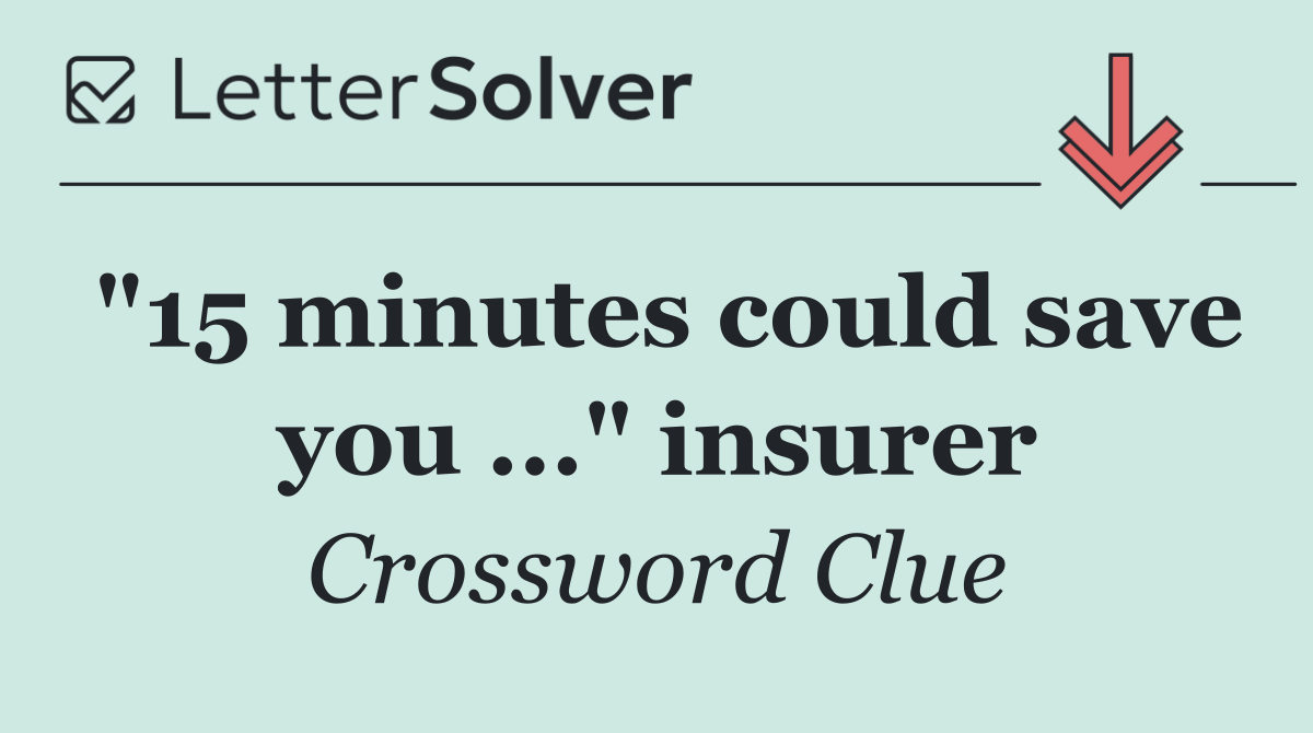 "15 minutes could save you ..." insurer