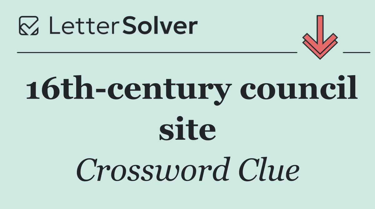 16th century council site
