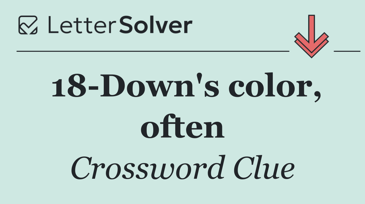 18 Down's color, often