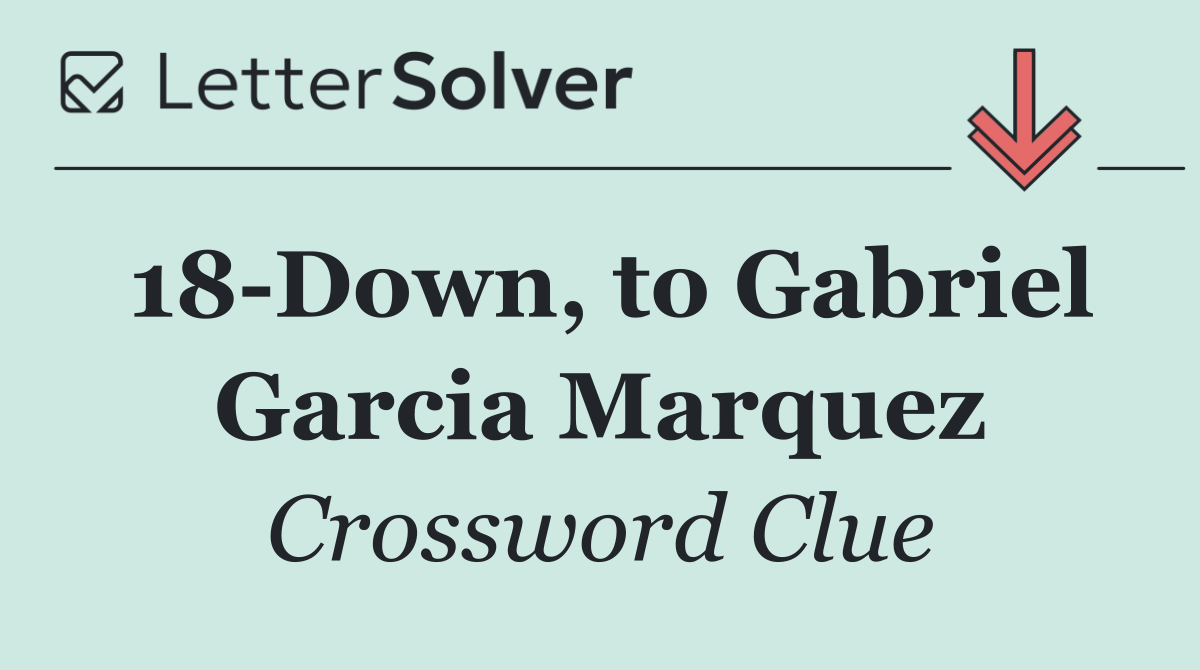 18 Down, to Gabriel Garcia Marquez
