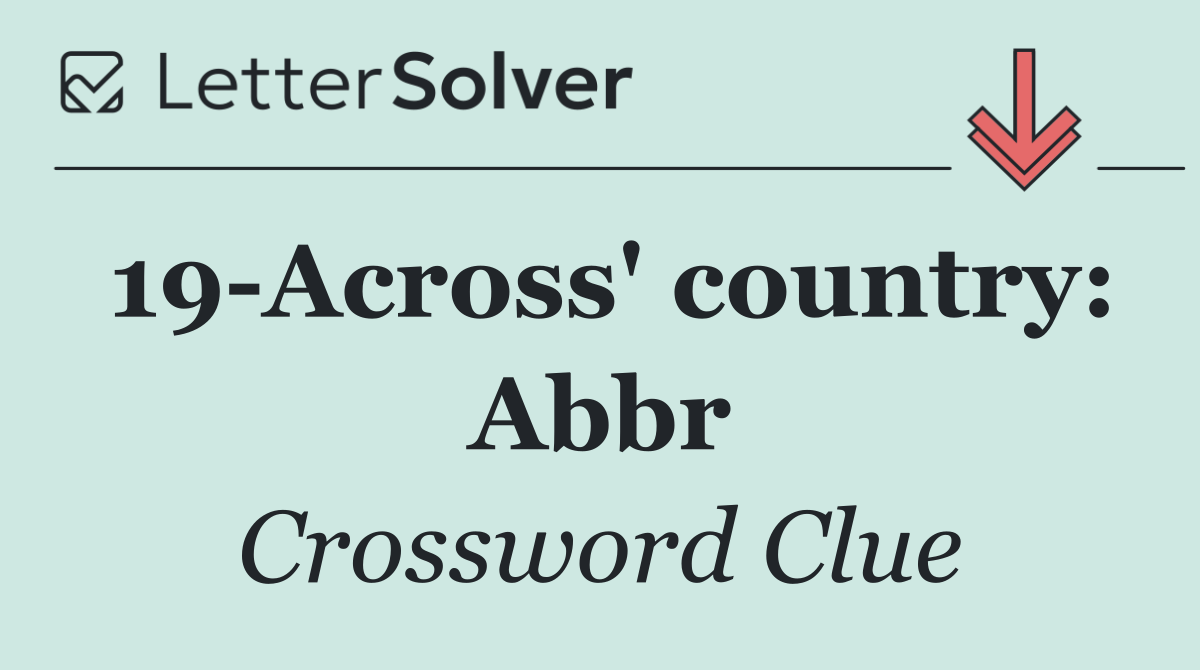 19 Across' country: Abbr