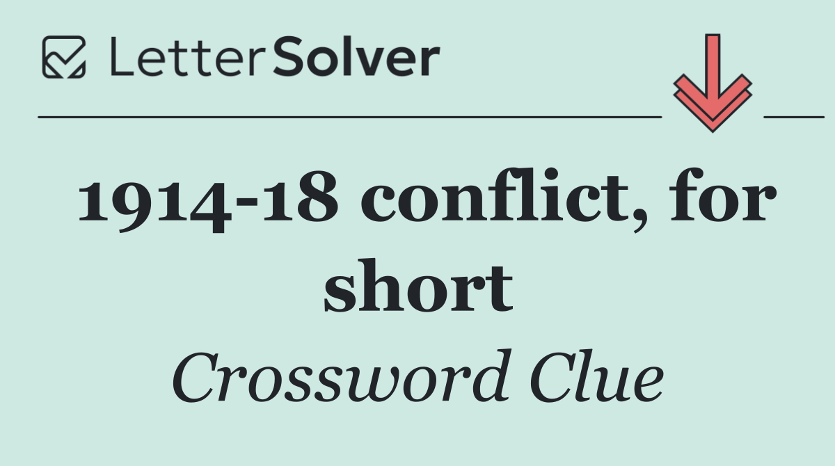 1914 18 conflict, for short
