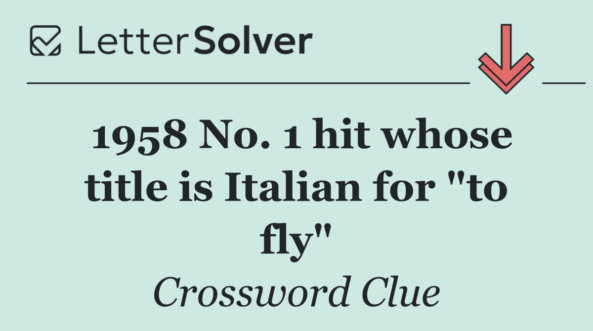 1958 No. 1 hit whose title is Italian for "to fly"