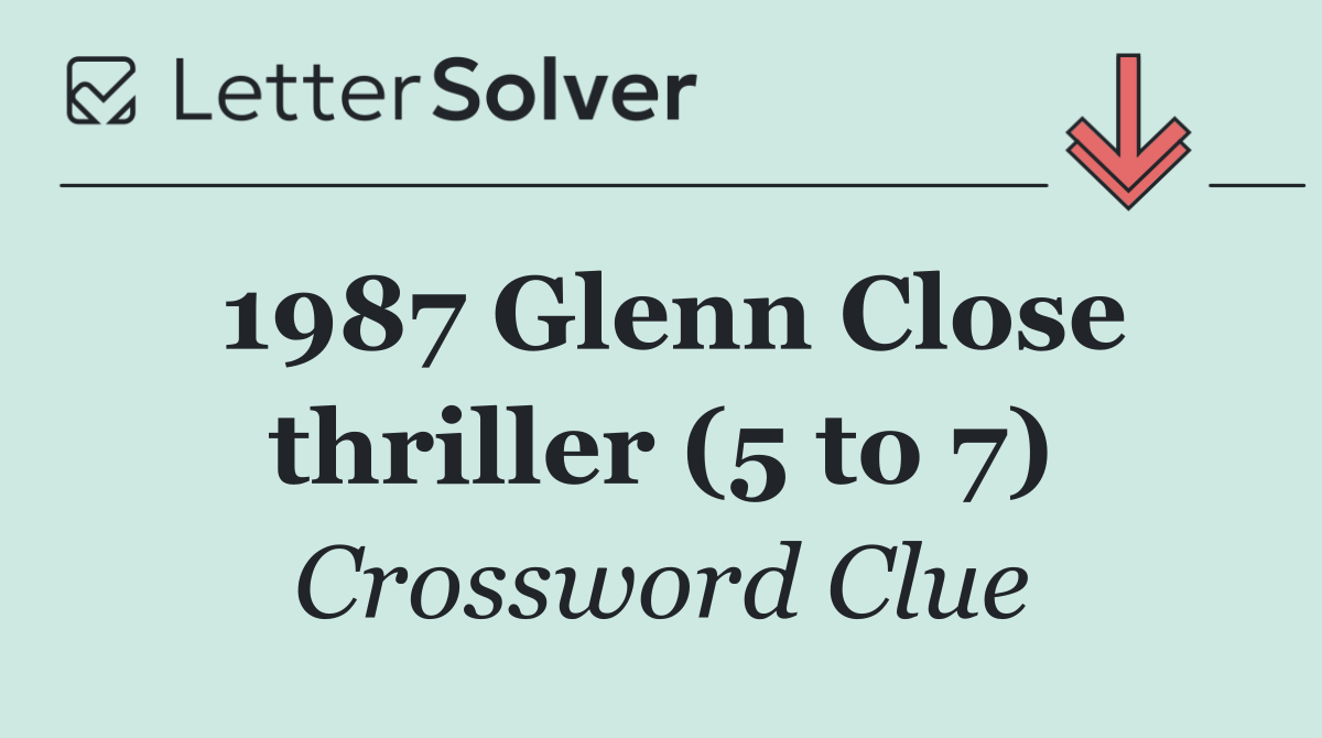1987 Glenn Close thriller (5 to 7)