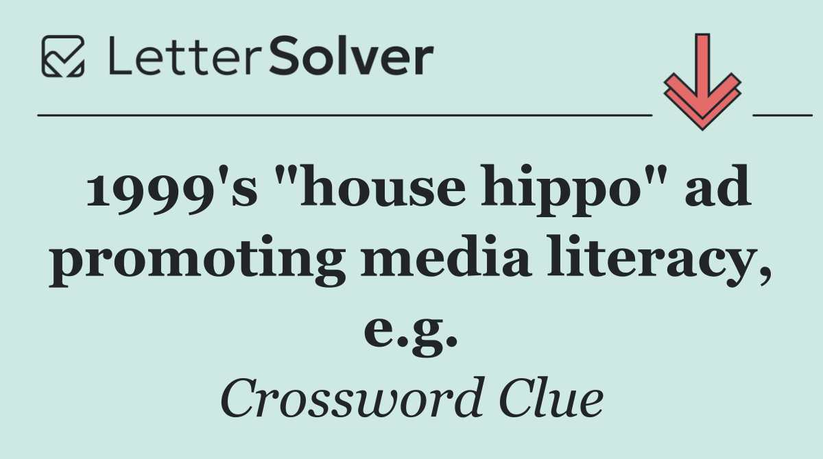 1999's "house hippo" ad promoting media literacy, e.g.