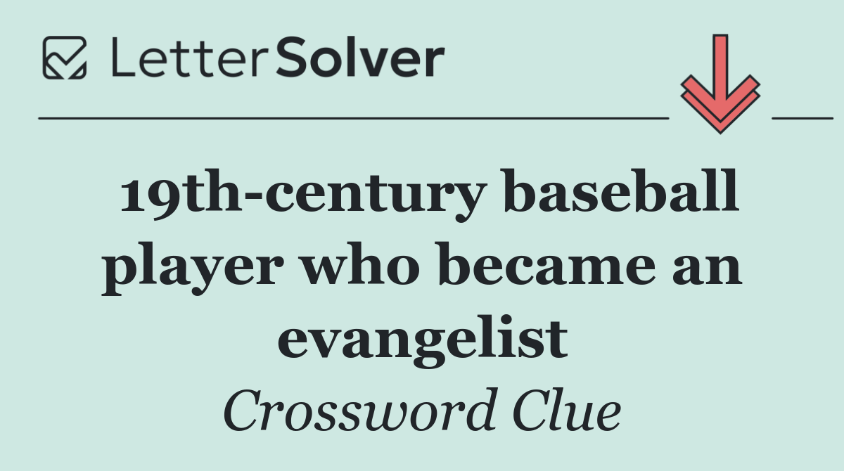 19th century baseball player who became an evangelist