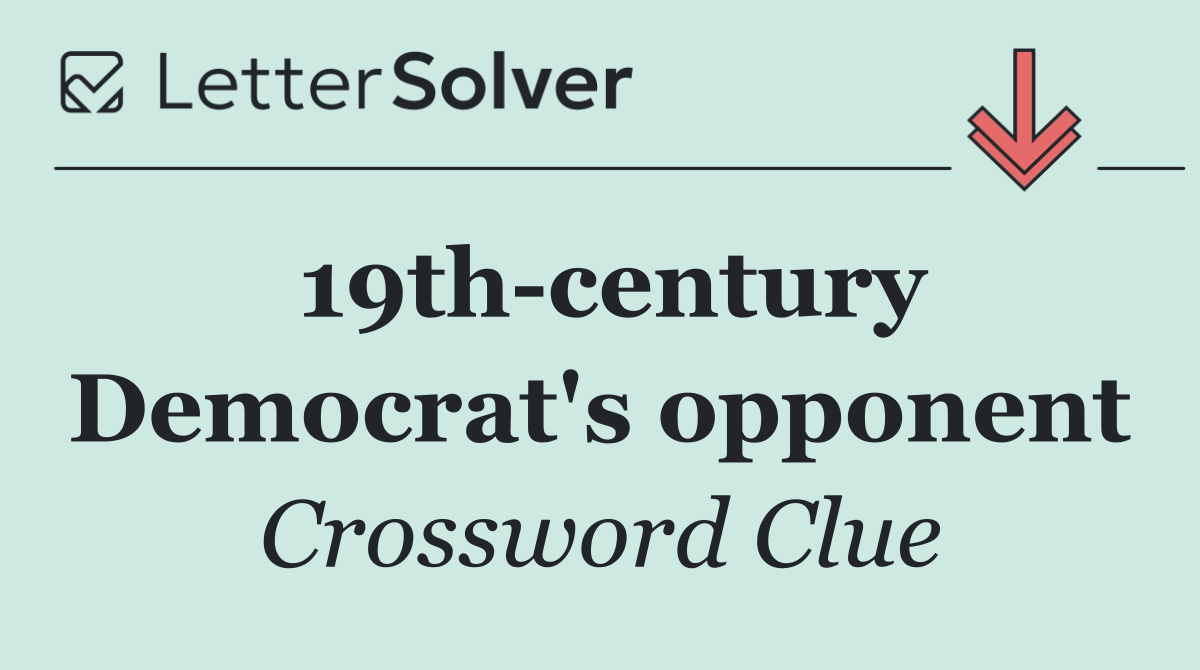 19th century Democrat's opponent
