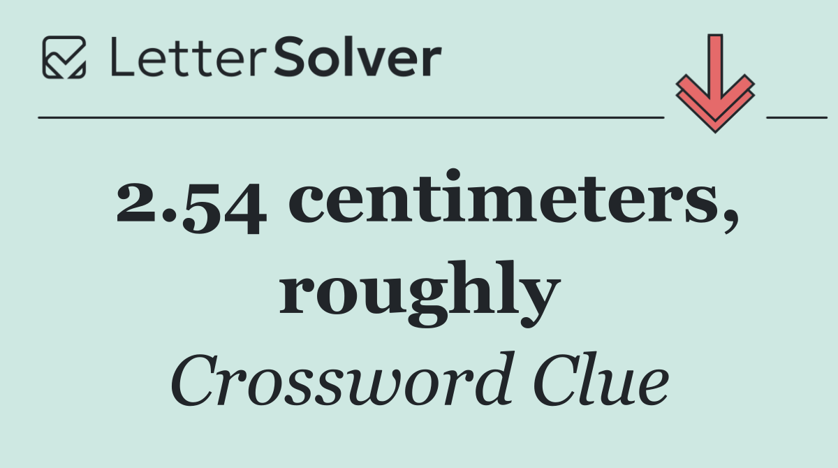 2.54 centimeters, roughly