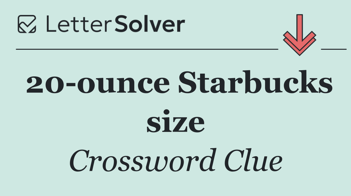 20 ounce Starbucks size