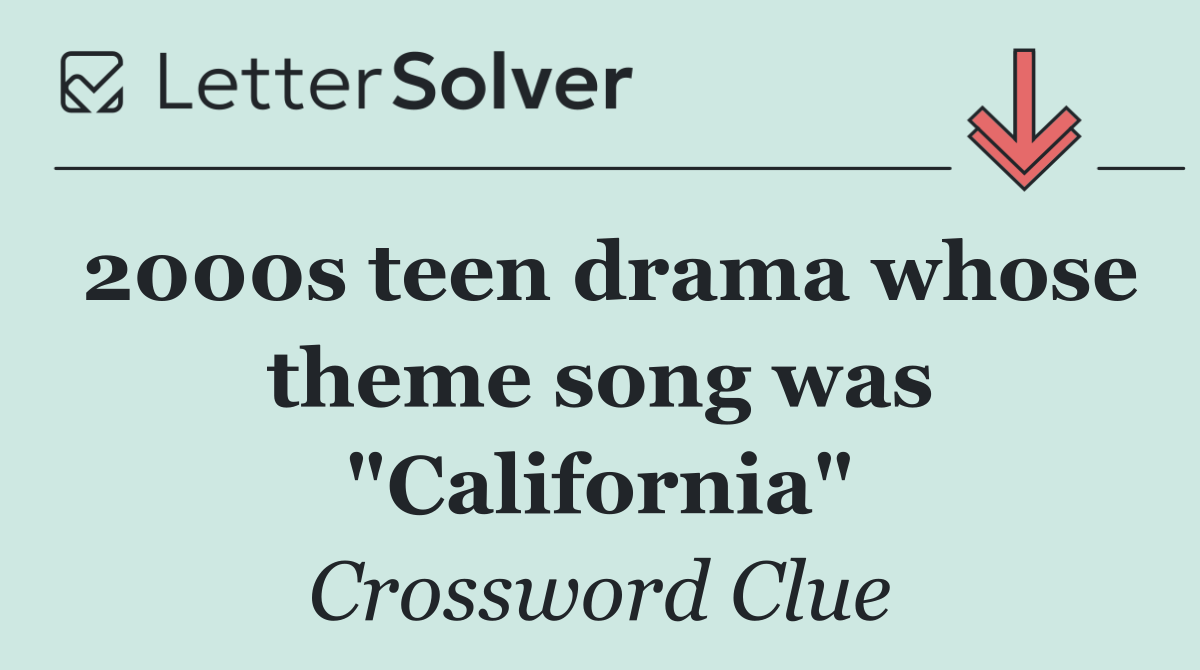 2000s teen drama whose theme song was "California"