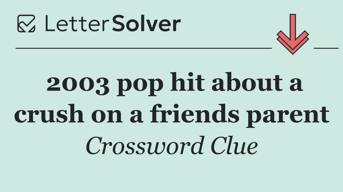 2003 pop hit about a crush on a friends parent