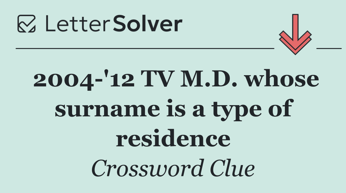 2004 '12 TV M.D. whose surname is a type of residence