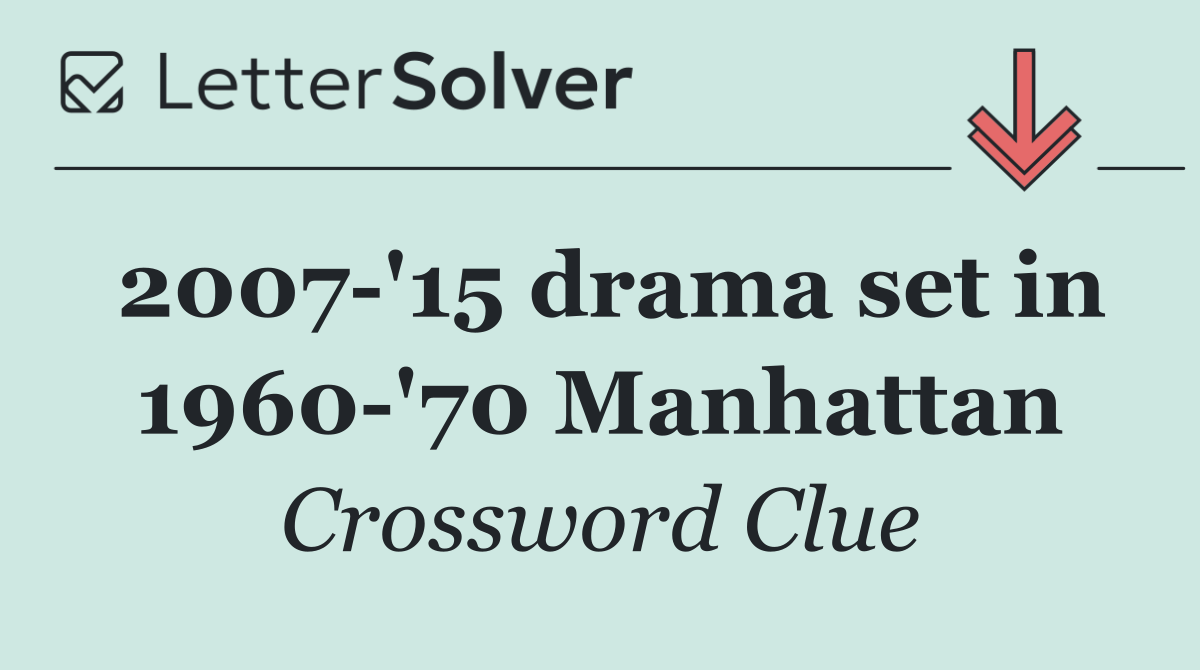 2007 '15 drama set in 1960 '70 Manhattan
