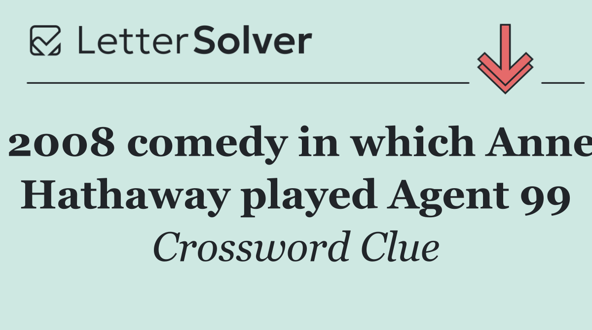 2008 comedy in which Anne Hathaway played Agent 99