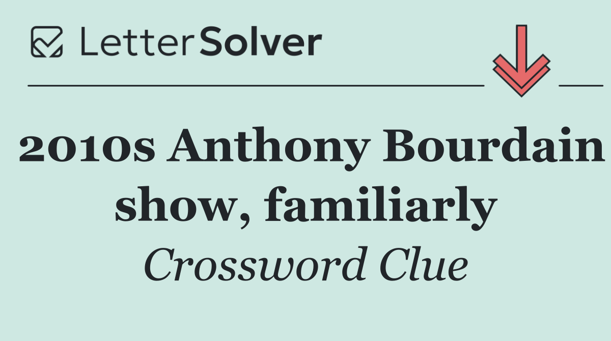 2010s Anthony Bourdain show, familiarly