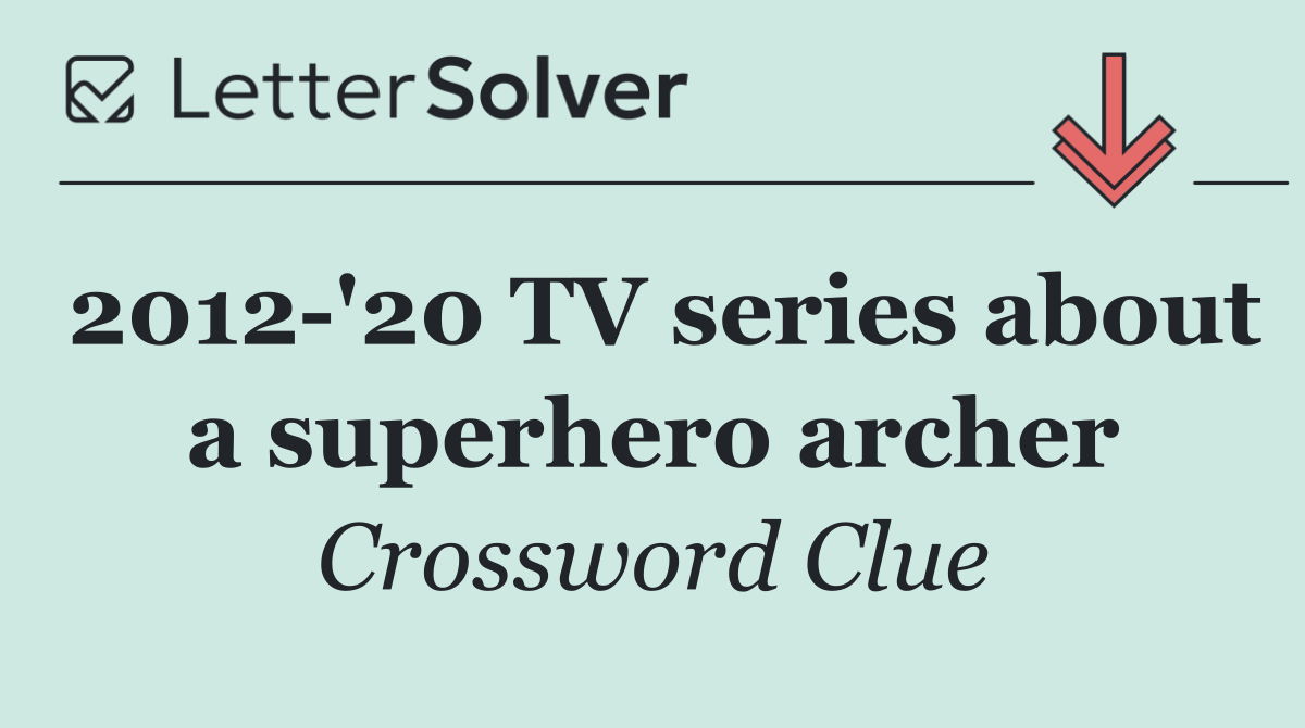 2012 '20 TV series about a superhero archer