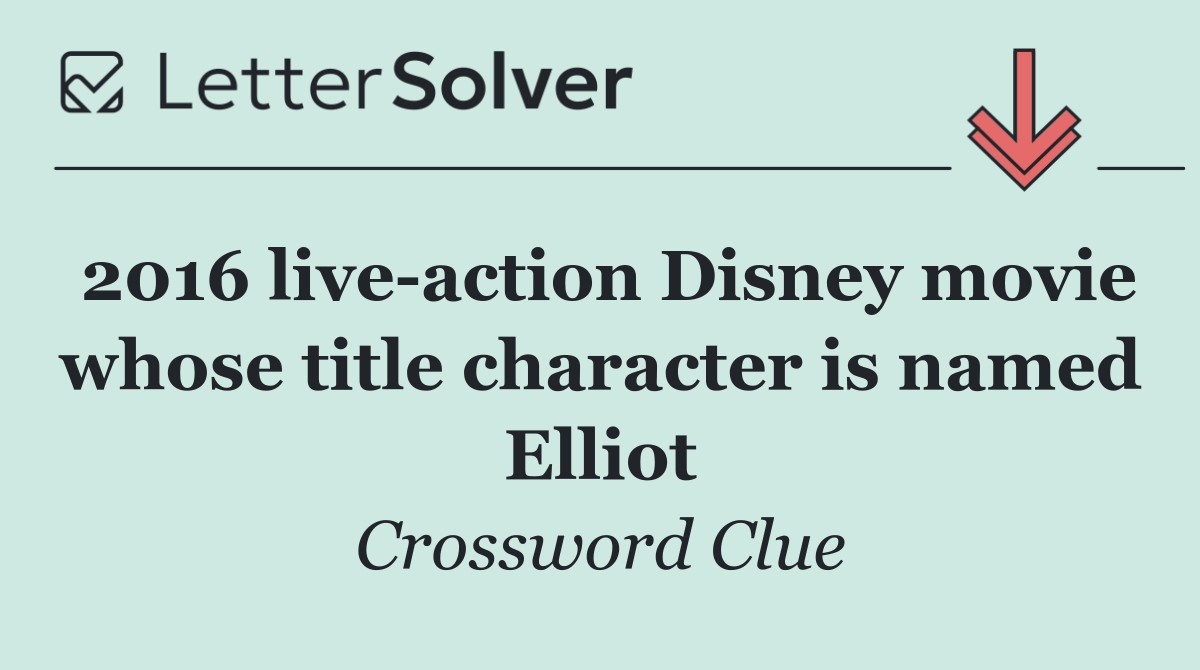 2016 live action Disney movie whose title character is named Elliot