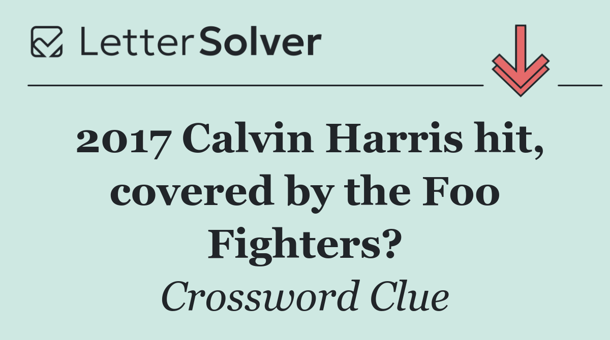 2017 Calvin Harris hit, covered by the Foo Fighters?