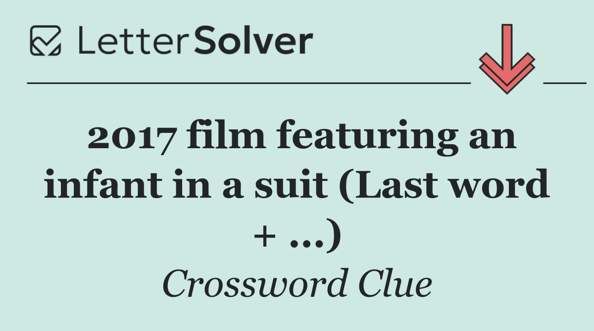 2017 film featuring an infant in a suit (Last word + ...)