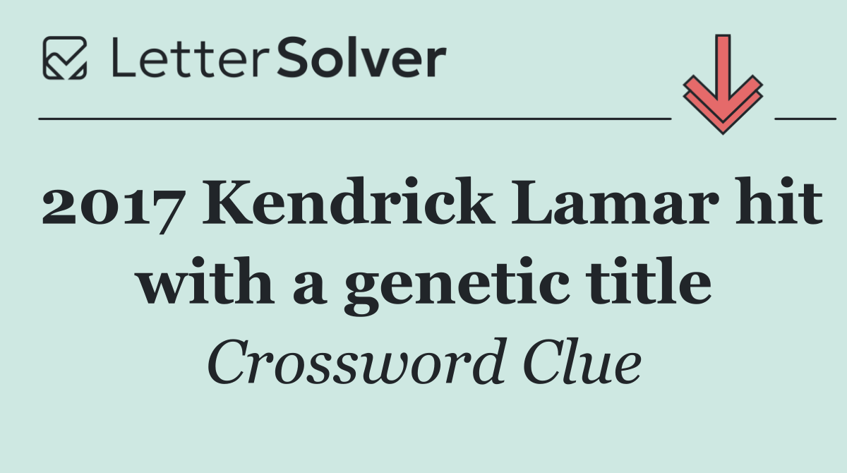 2017 Kendrick Lamar hit with a genetic title