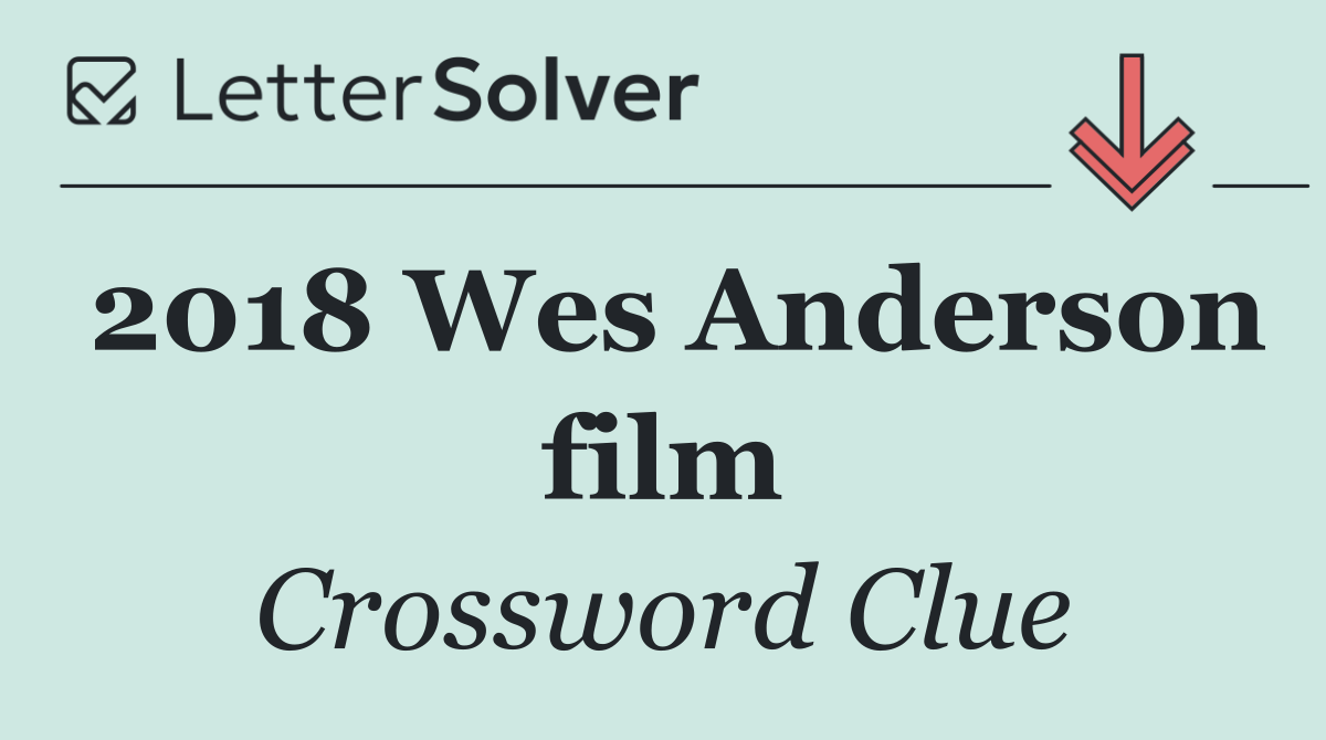 2018 Wes Anderson film