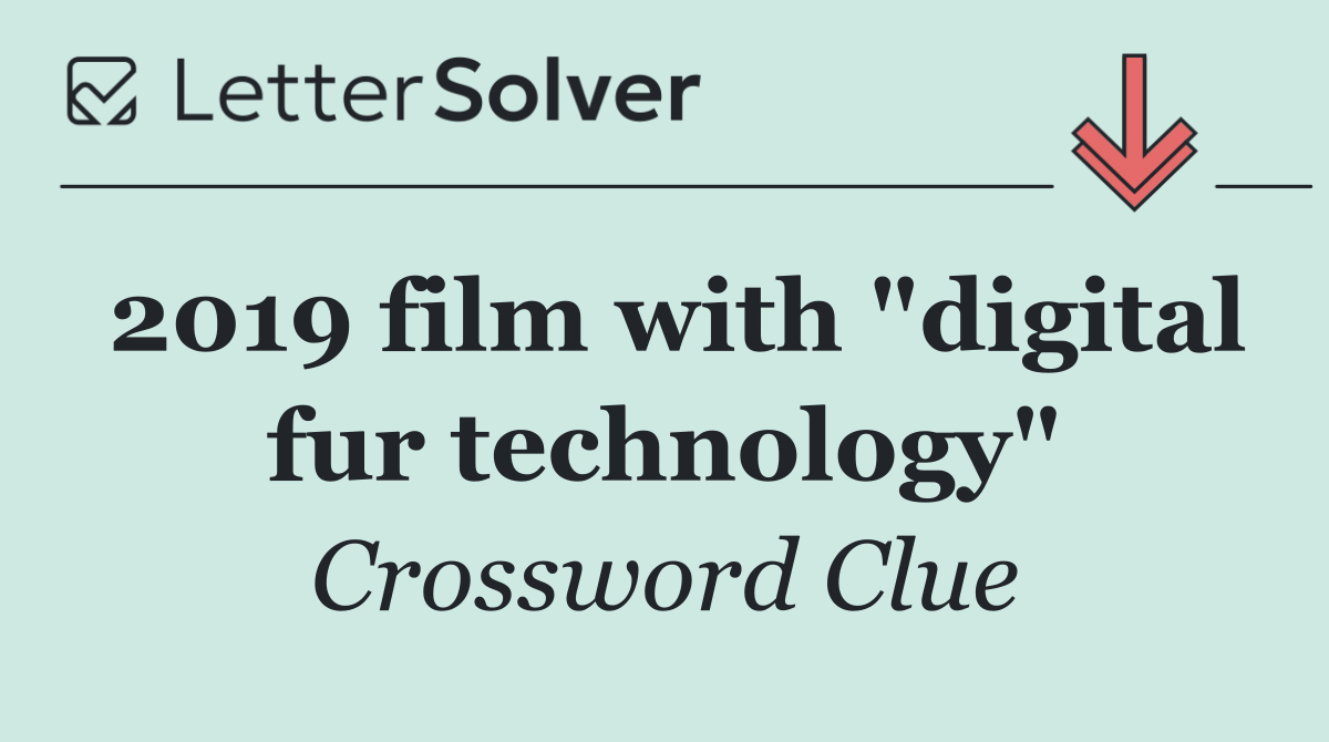 2019 film with "digital fur technology"