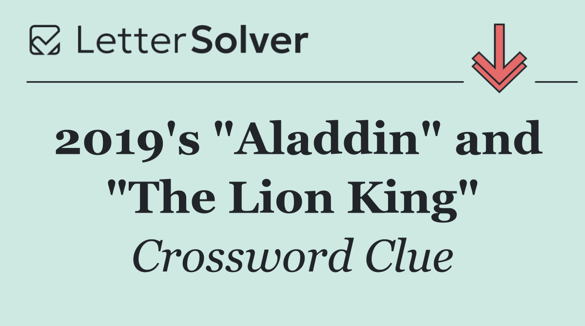 2019's "Aladdin" and "The Lion King"